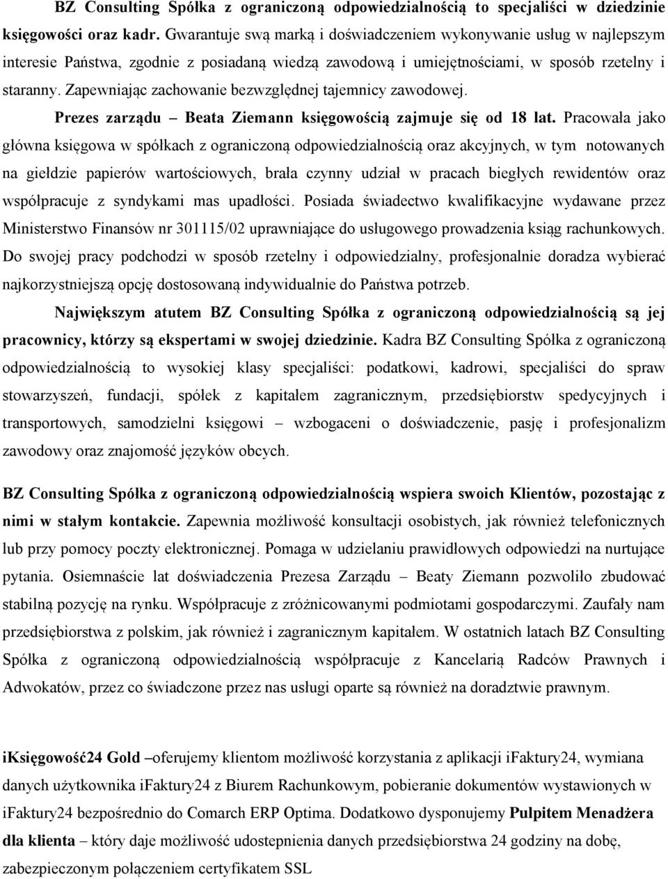 Zapewniając zachowanie bezwzględnej tajemnicy zawodowej. Prezes zarządu Beata Ziemann księgowością zajmuje się od 18 lat.