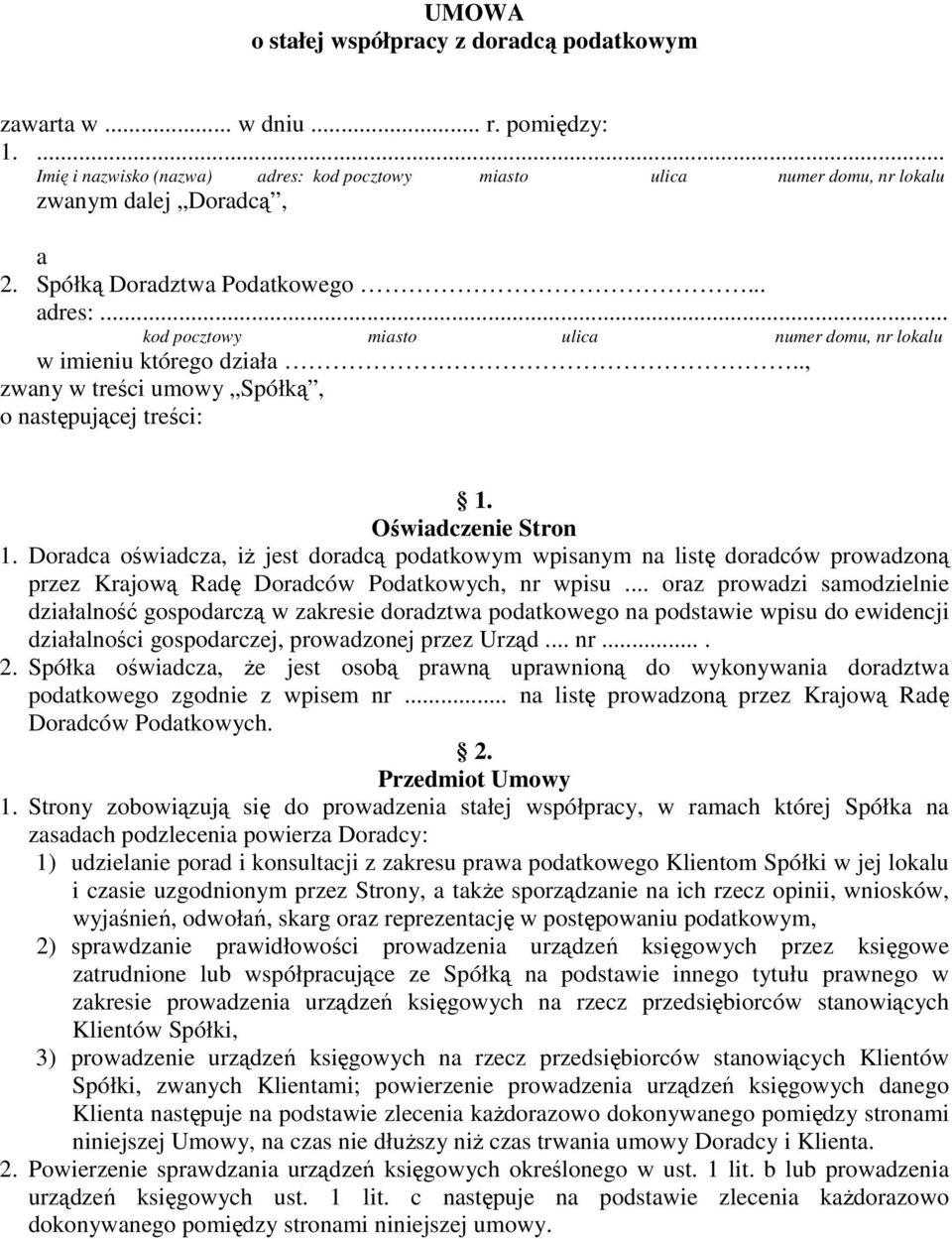 Doradca oświadcza, iŝ jest doradcą podatkowym wpisanym na listę doradców prowadzoną przez Krajową Radę Doradców Podatkowych, nr wpisu.