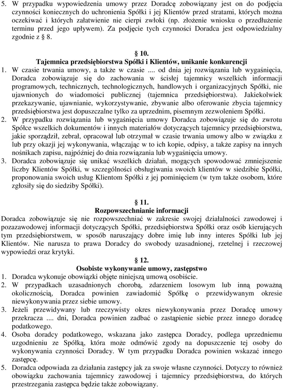 Tajemnica przedsiębiorstwa Spółki i Klientów, unikanie konkurencji 1. W czasie trwania umowy, a takŝe w czasie.