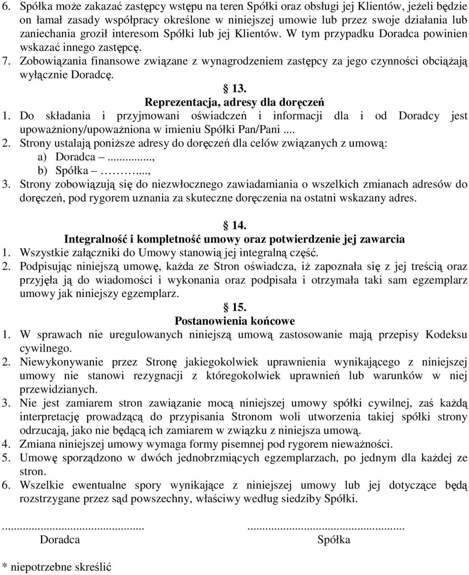 Zobowiązania finansowe związane z wynagrodzeniem zastępcy za jego czynności obciąŝają wyłącznie Doradcę. 13. Reprezentacja, adresy dla doręczeń 1.