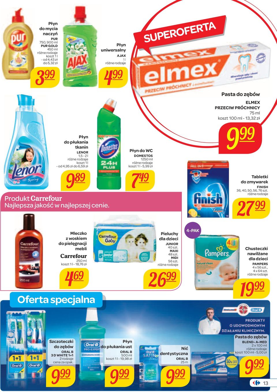 Płyn uniwersalny AJAX 1 l Płyn do WC DOMESTOS 1250 ml koszt 1 l - 5,99 zł 7 49 SUPEROFERTA Pasta do zębów ELMEX PRZECIW PRÓCHNICY 75 ml koszt 100 ml - 13,32 zł Tabletki do zmywarek FINISH 36, 40, 50,