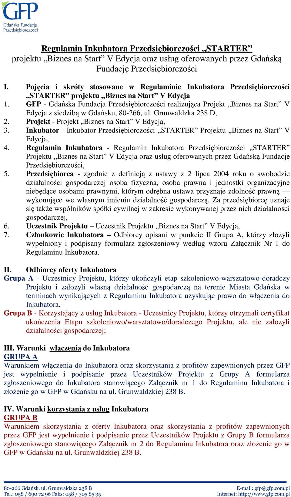 GFP - Gdańska Fundacja Przedsiębiorczości realizująca Projekt Biznes na Start V Edycja z siedzibą w Gdańsku, 80-266, ul. Grunwaldzka 238 D, 2. Projekt - Projekt Biznes na Start V Edycja, 3.