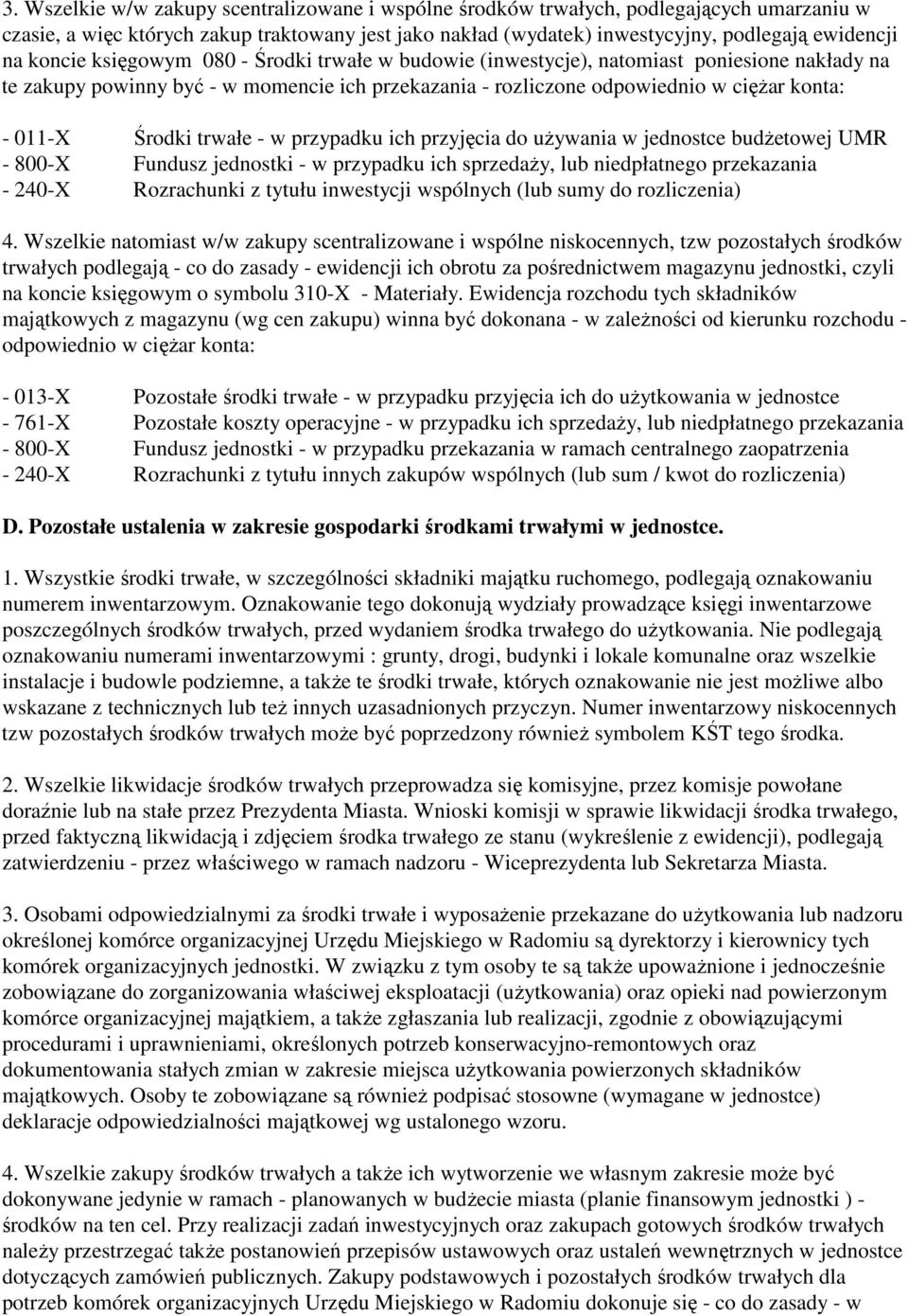 trwałe - w przypadku ich przyjęcia do uŝywania w jednostce budŝetowej UMR - 800-X Fundusz jednostki - w przypadku ich sprzedaŝy, lub niedpłatnego przekazania - 240-X Rozrachunki z tytułu inwestycji