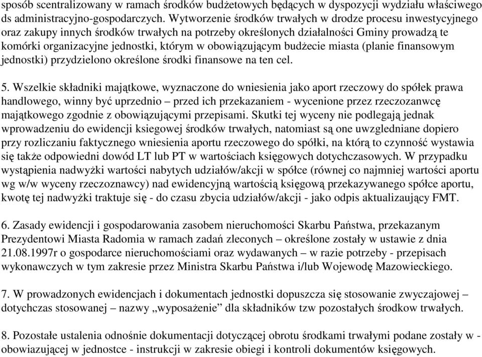 obowiązującym budŝecie miasta (planie finansowym jednostki) przydzielono określone środki finansowe na ten cel. 5.