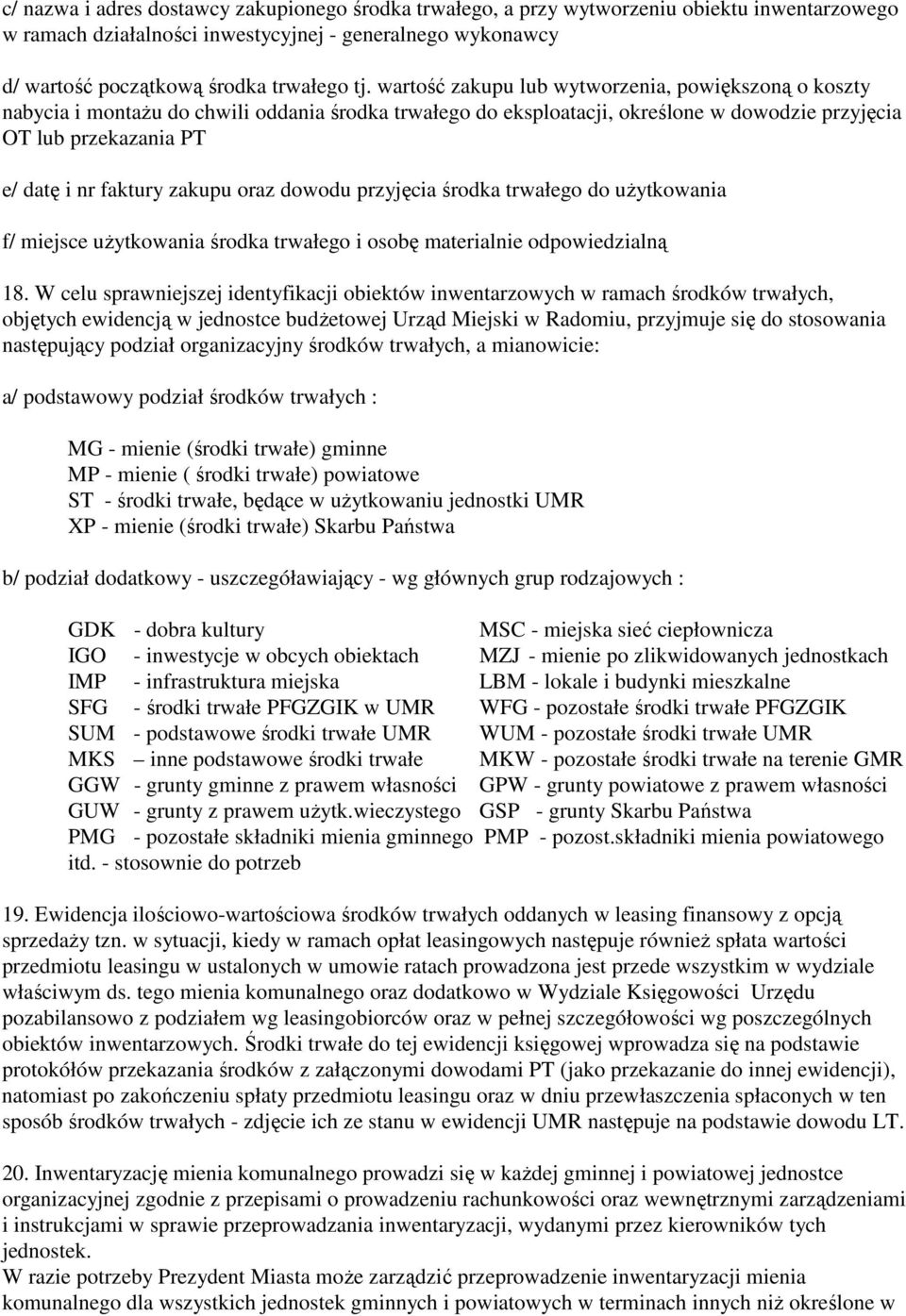 zakupu oraz dowodu przyjęcia środka trwałego do uŝytkowania f/ miejsce uŝytkowania środka trwałego i osobę materialnie odpowiedzialną 18.