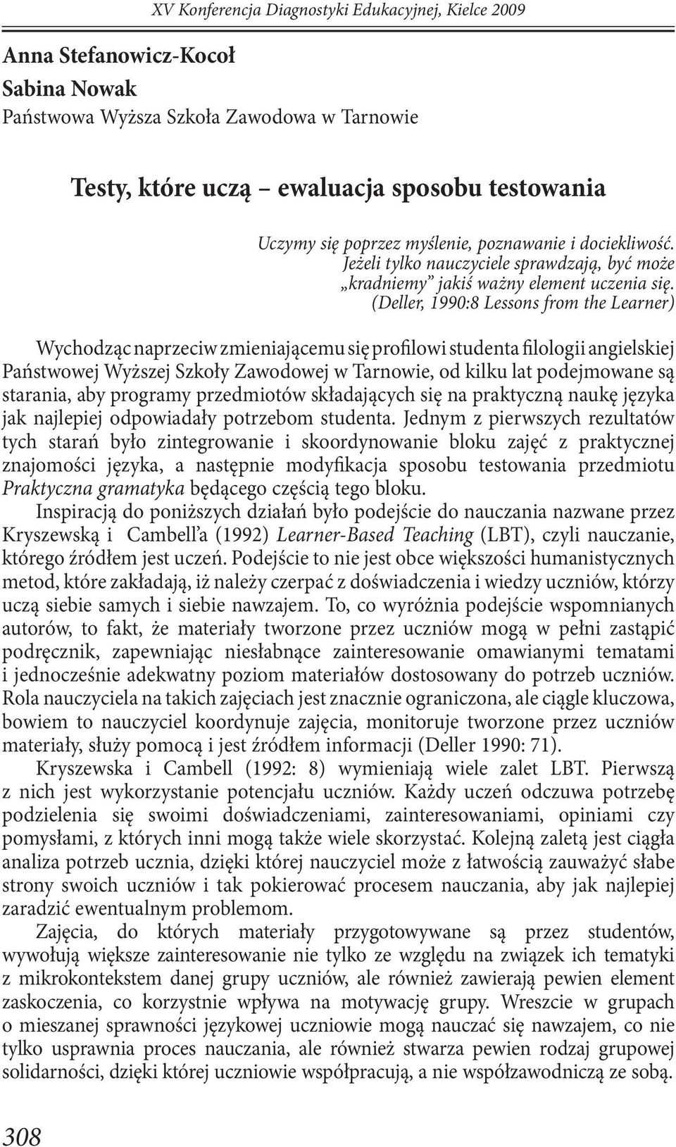 (Deller, 1990:8 Lessons from the Learner) Wychodząc naprzeciw zmieniającemu się profilowi studenta filologii angielskiej Państwowej Wyższej Szkoły Zawodowej w Tarnowie, od kilku lat podejmowane są