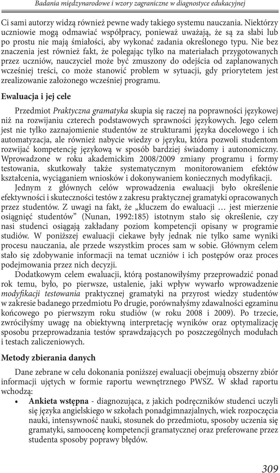 Nie bez znaczenia jest również fakt, że polegając tylko na materiałach przygotowanych przez uczniów, nauczyciel może być zmuszony do odejścia od zaplanowanych wcześniej treści, co może stanowić