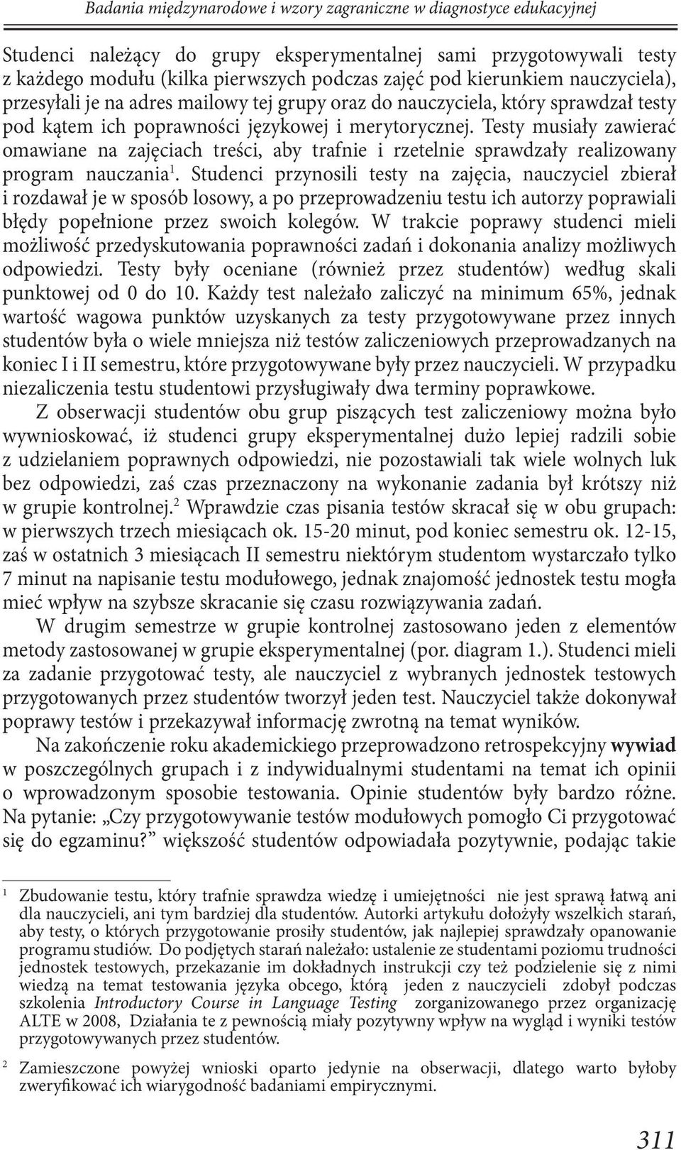 Testy musiały zawierać omawiane na zajęciach treści, aby trafnie i rzetelnie sprawdzały realizowany program nauczania 1.