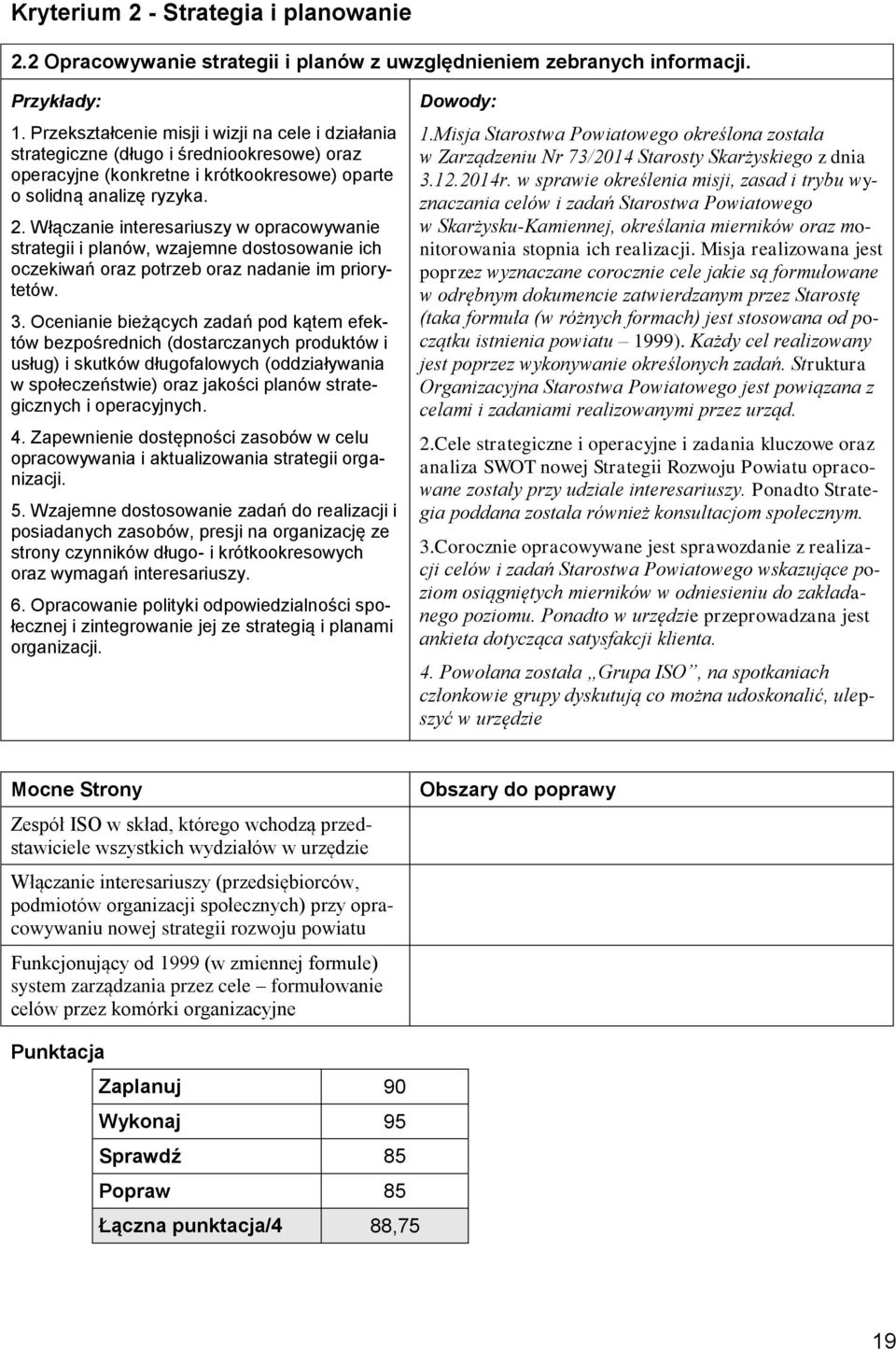 Włączanie interesariuszy w opracowywanie strategii i planów, wzajemne dostosowanie ich oczekiwań oraz potrzeb oraz nadanie im priorytetów. 3.