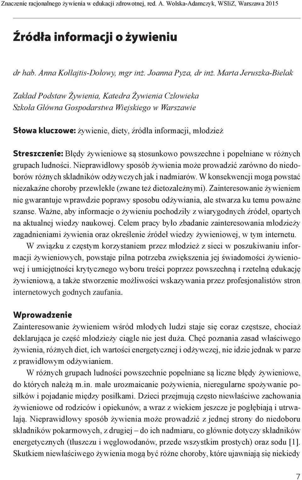 Błędy żywieniowe są stosunkowo powszechne i popełniane w różnych grupach ludności. Nieprawidłowy sposób żywienia może prowadzić zarówno do niedoborów różnych składników odżywczych jak i nadmiarów.