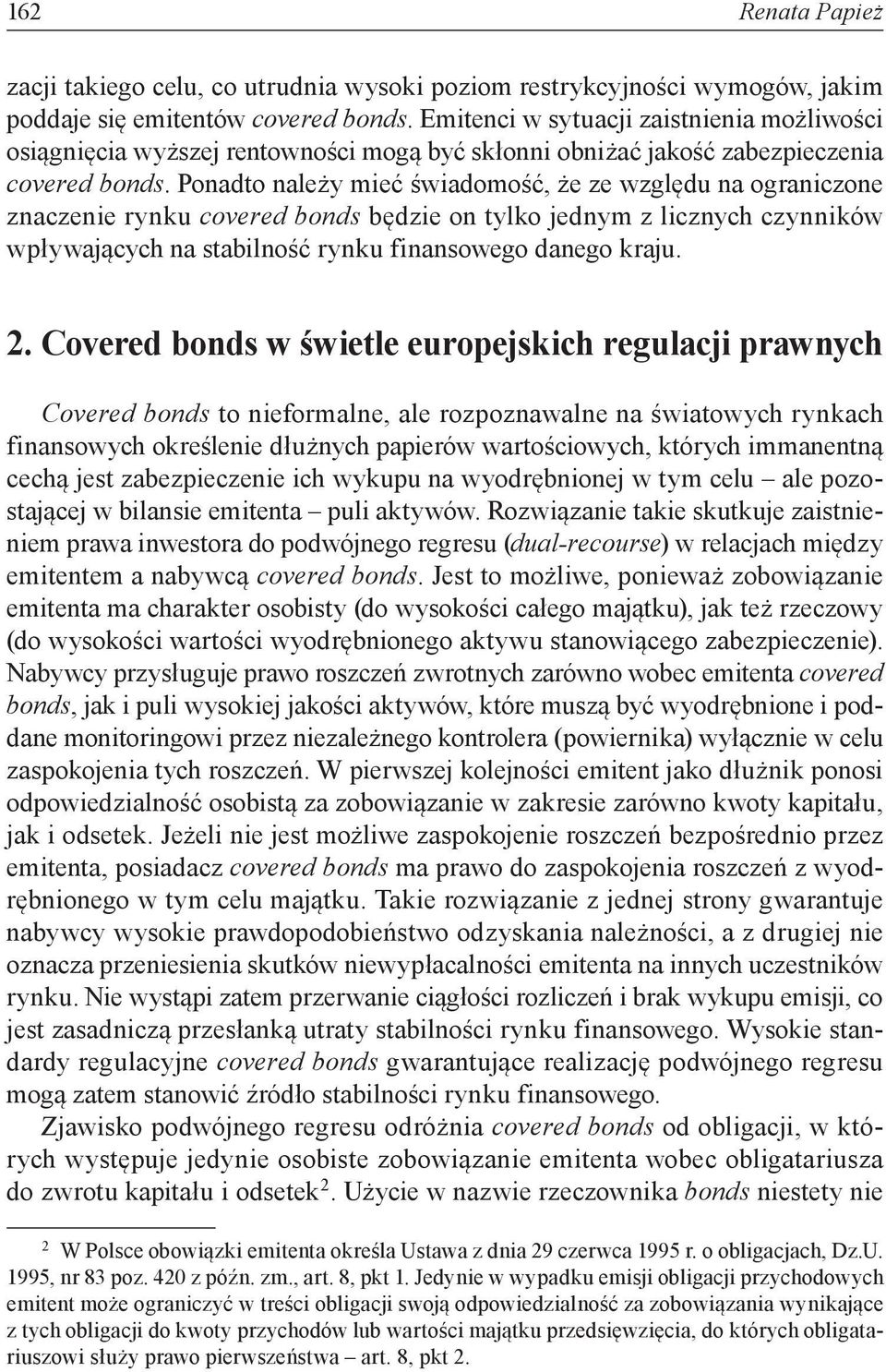 Ponadto należy mieć świadomość, że ze względu na ograniczone znaczenie rynku covered bonds będzie on tylko jednym z licznych czynników wpływających na stabilność rynku finansowego danego kraju. 2.