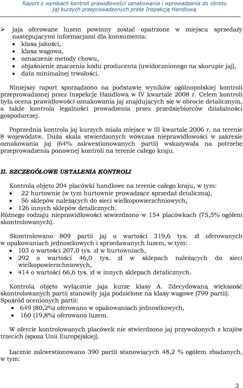 Niniejszy raport sporządzono na podstawie wyników ogólnopolskiej kontroli przeprowadzonej przez Inspekcję Handlową w IV kwartale 2008 r.