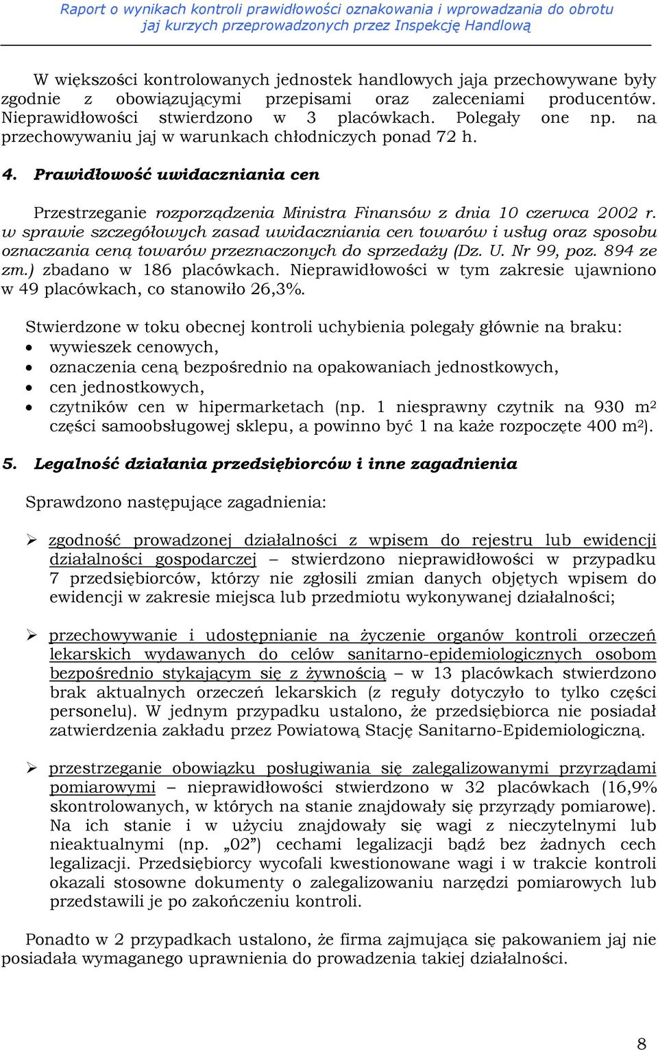 w sprawie szczegółowych zasad uwidaczniania cen towarów i usług oraz sposobu oznaczania ceną towarów przeznaczonych do sprzedaży (Dz. U. Nr 99, poz. 894 ze zm.) zbadano w 186 placówkach.