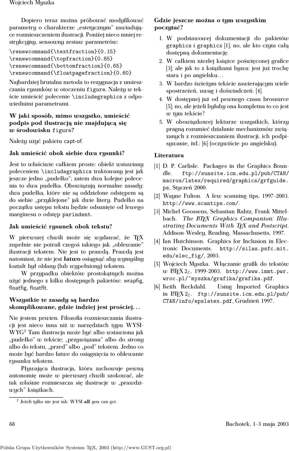 65} \renewcommand{\floatpagefraction}{0.60} Najbardziej brutalna metoda to rezygnacja z umieszczania rysunków w otoczeniu figure.