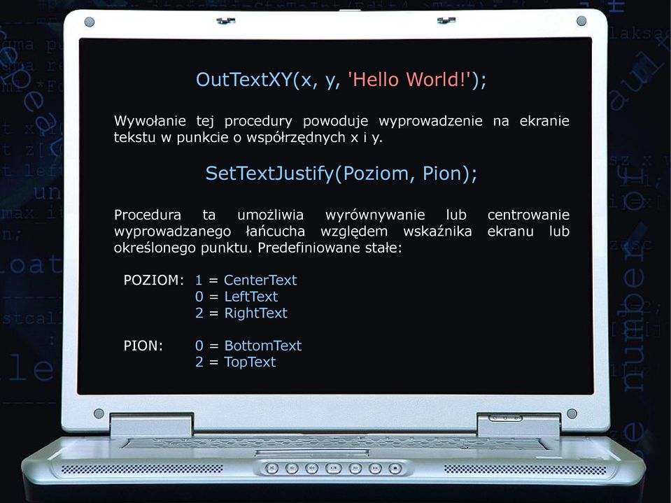 i y. SetTextJustify(Poziom, Pion); Procedura ta umożliwia wyrównywanie lub centrowanie
