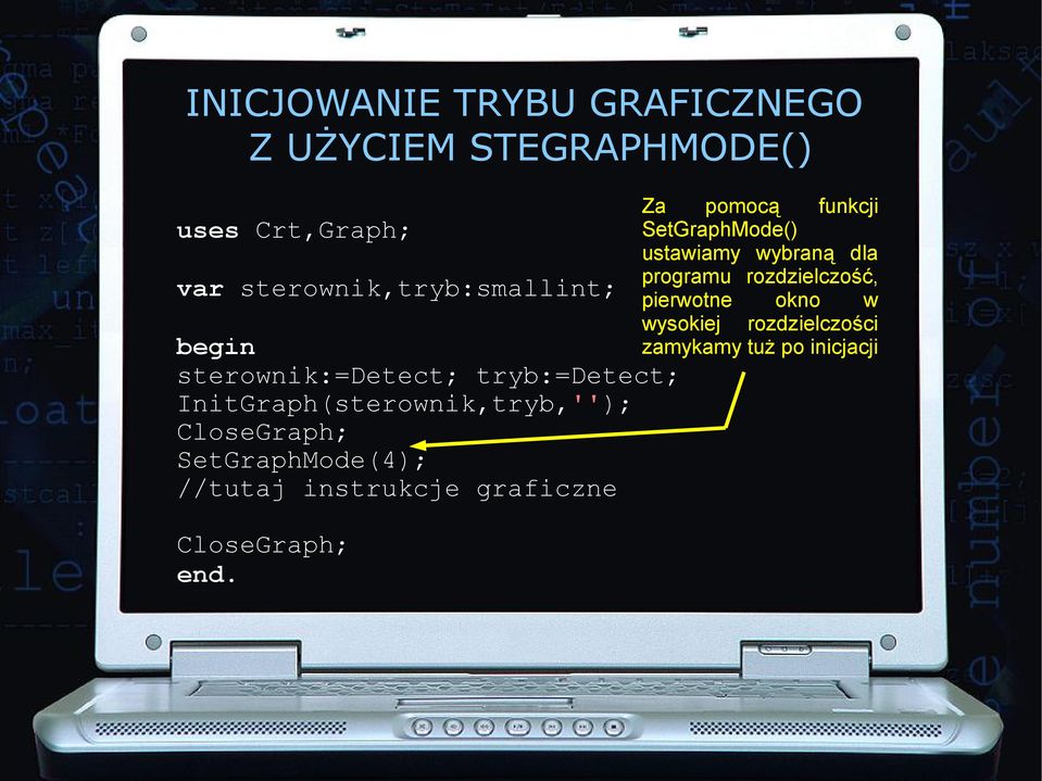 CloseGraph; SetGraphMode(4); //tutaj instrukcje graficzne CloseGraph; end.