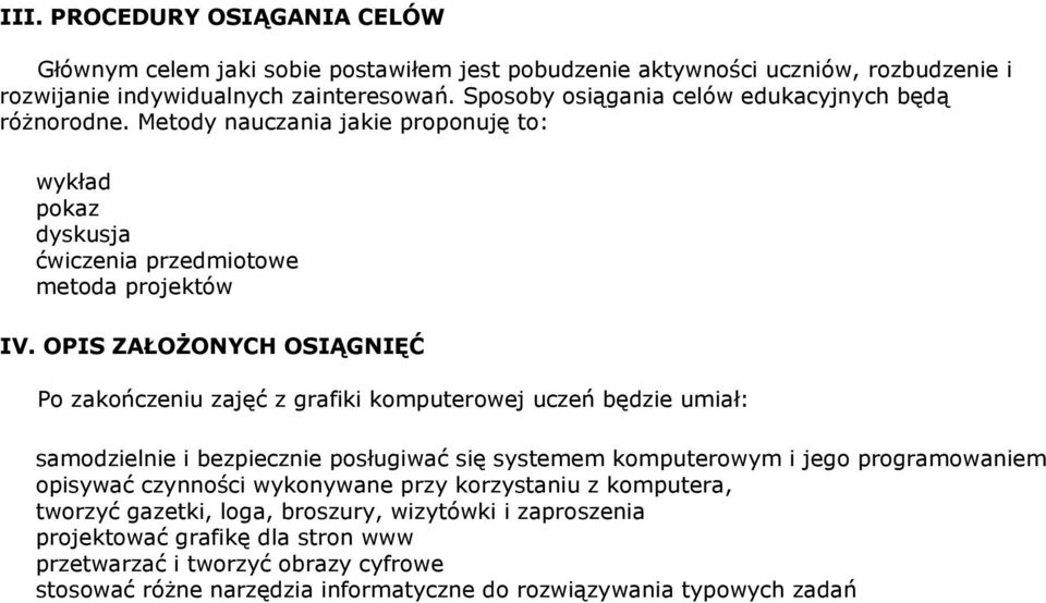 OPIS ZAŁOŻONYCH OSIĄGNIĘĆ Po zakończeniu zajęć z grafiki komputerowej uczeń będzie umiał: samodzielnie i bezpiecznie posługiwać się systemem komputerowym i jego programowaniem opisywać