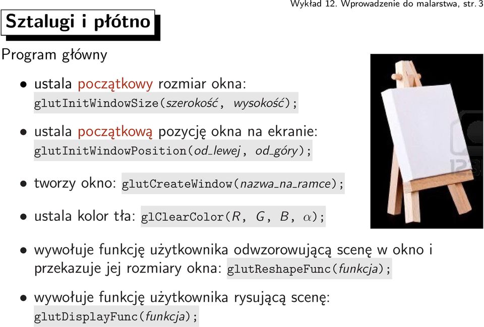 ekranie: glutinitwindowposition(od lewej, od góry); tworzy okno: glutcreatewindow(nazwa na ramce);