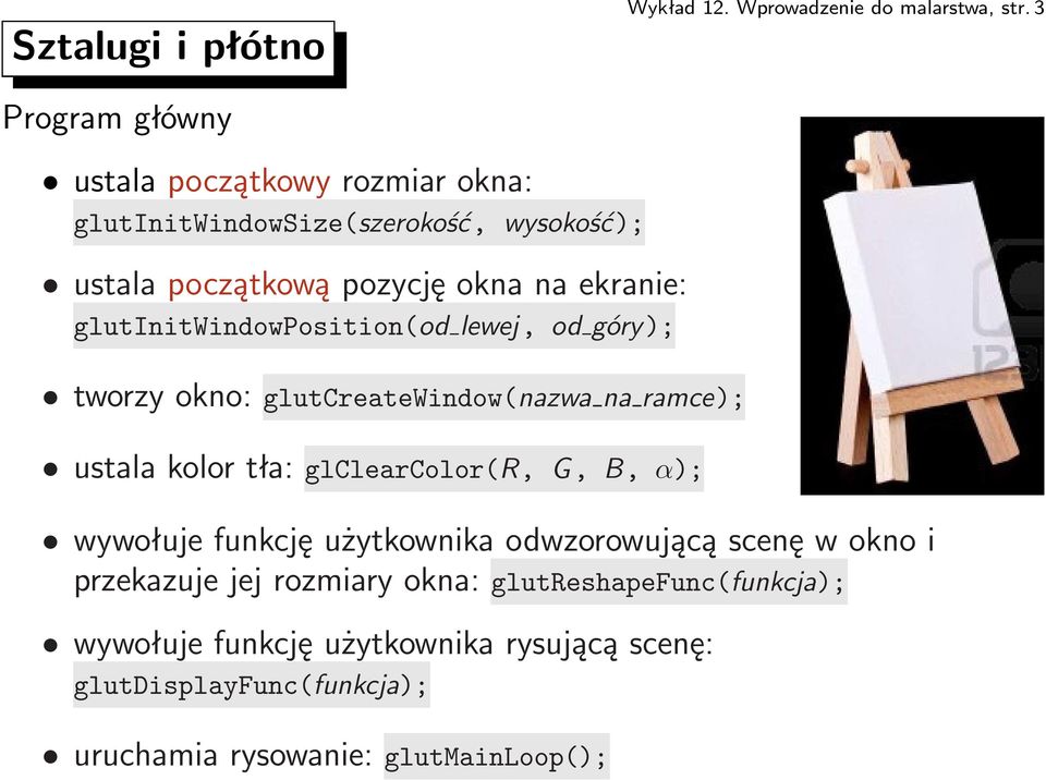 glutinitwindowposition(od lewej, od góry); tworzy okno: glutcreatewindow(nazwa na ramce); ustalakolortła:glclearcolor(r,g,b,α);