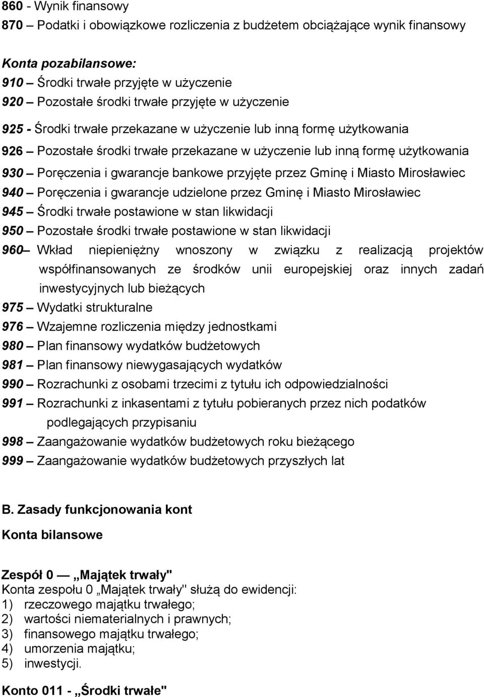 przyjęte przez Gminę i Miasto Mirosławiec 940 Poręczenia i gwarancje udzielone przez Gminę i Miasto Mirosławiec 945 Środki trwałe postawione w stan likwidacji 950 Pozostałe środki trwałe postawione w