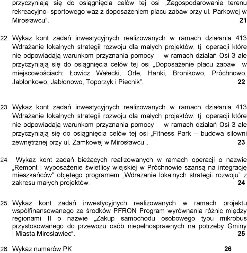 operacji które nie odpowiadają warunkom przyznania pomocy w ramach działań Osi 3 ale przyczyniają się do osiągnięcia celów tej osi Doposażenie placu zabaw w miejscowościach: Łowicz Wałecki, Orle,