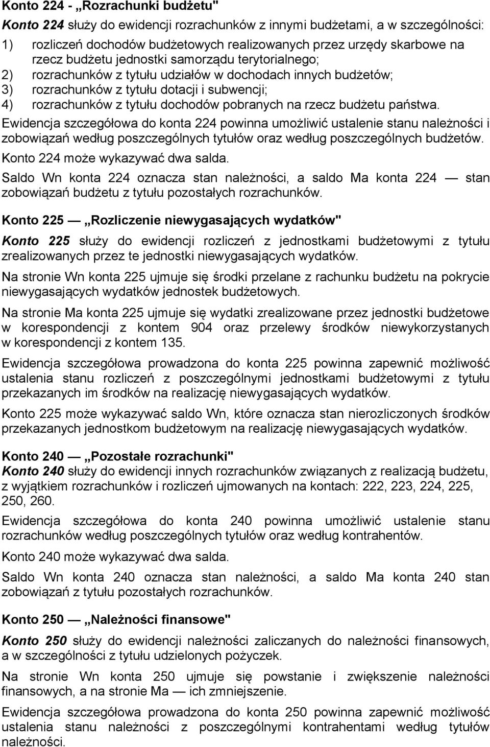 rzecz budżetu państwa. Ewidencja szczegółowa do konta 224 powinna umożliwić ustalenie stanu należności i zobowiązań według poszczególnych tytułów oraz według poszczególnych budżetów.