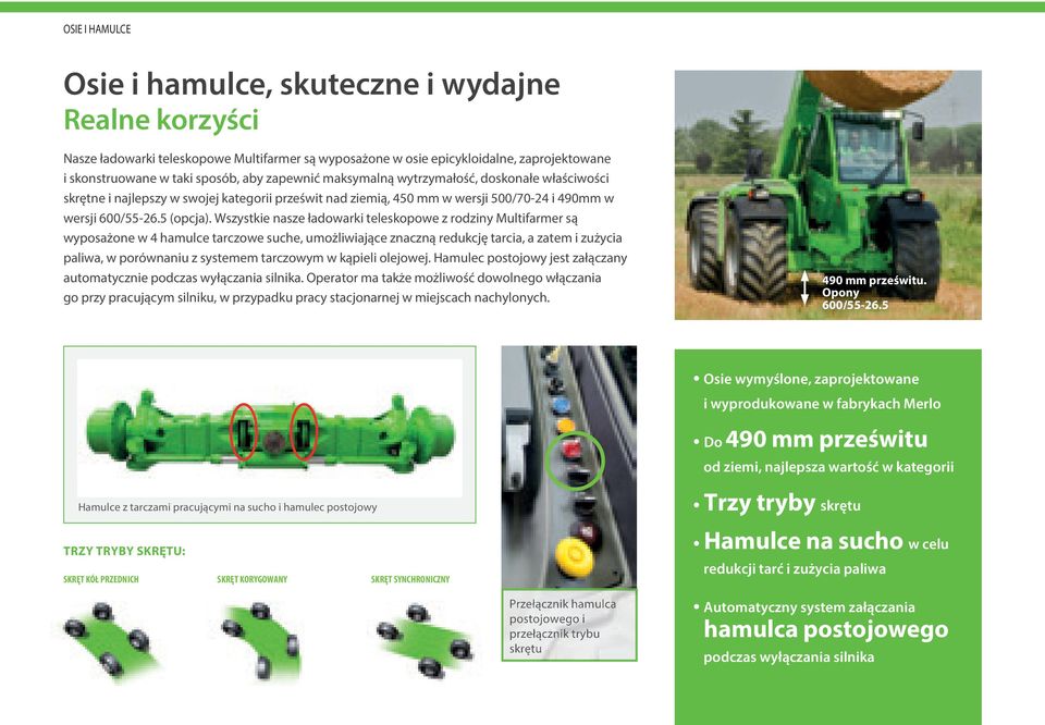 Wszystkie nasze ładowarki teleskopowe z rodziny Multifarmer są wyposażone w 4 hamulce tarczowe suche, umożliwiające znaczną redukcję tarcia, a zatem i zużycia paliwa, w porównaniu z systemem