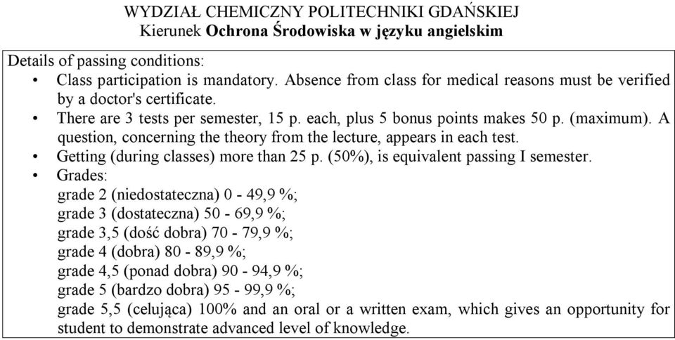 Getting (during classes) more than 25 p. (50%), is equivalent passing I semester.