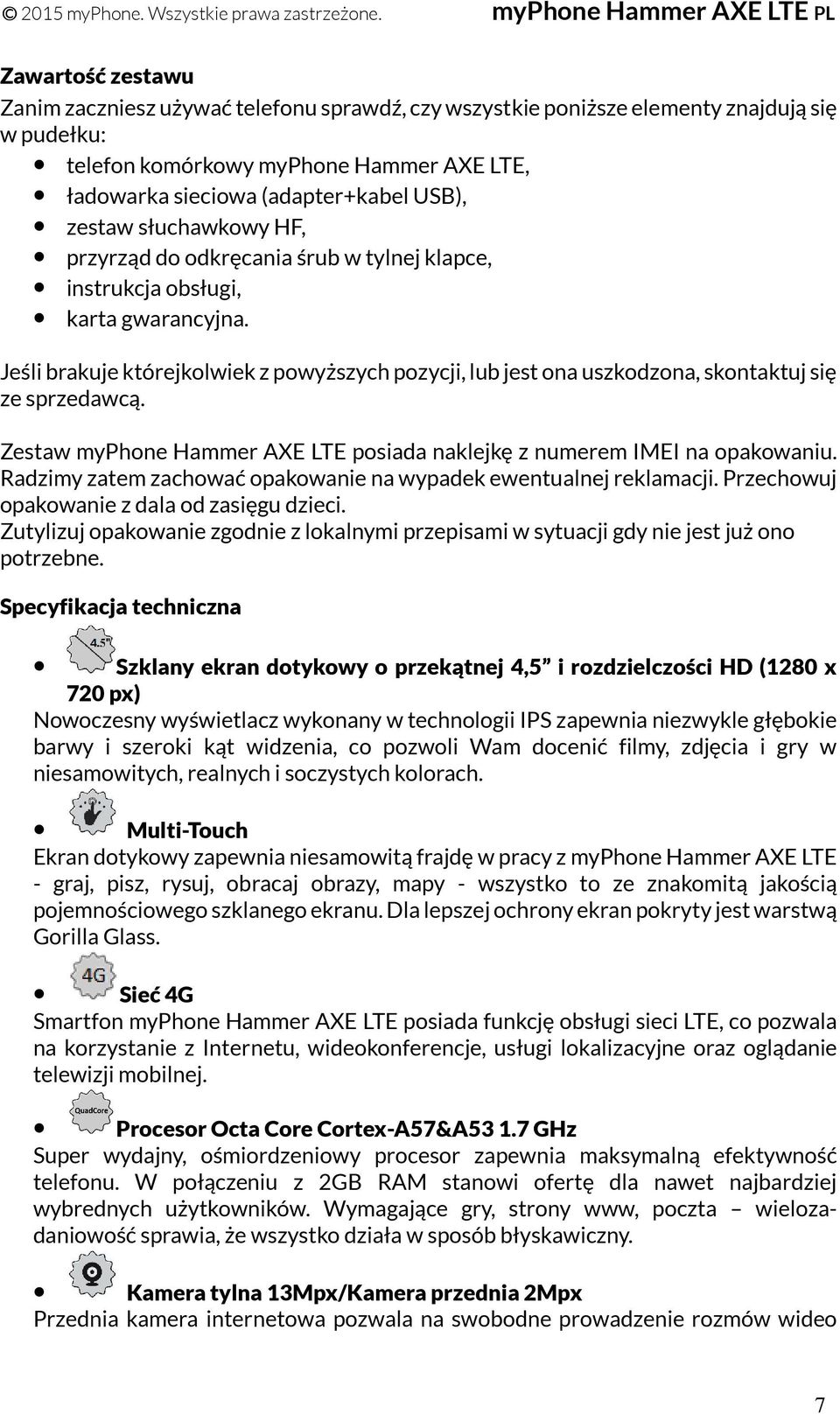 Jeśli brakuje którejkolwiek z powyższych pozycji, lub jest ona uszkodzona, skontaktuj się ze sprzedawcą. Zestaw myphone Hammer AXE LTE posiada naklejkę z numerem IMEI na opakowaniu.