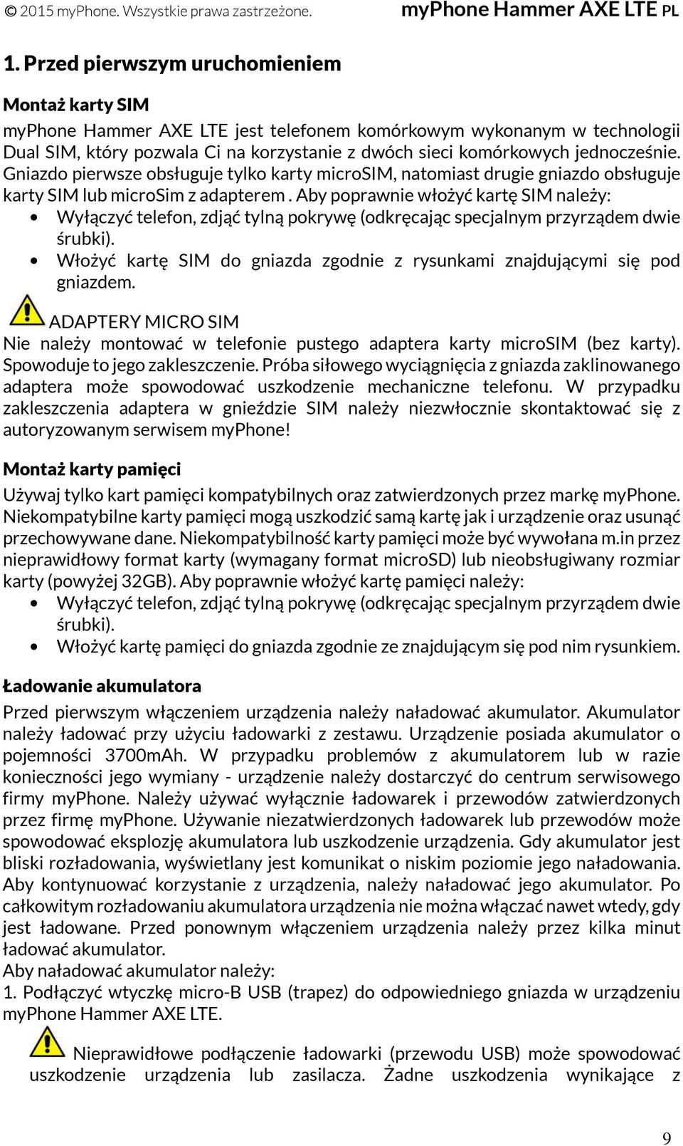 Aby poprawnie włożyć kartę SIM należy: Wyłączyć telefon, zdjąć tylną pokrywę (odkręcając specjalnym przyrządem dwie śrubki).