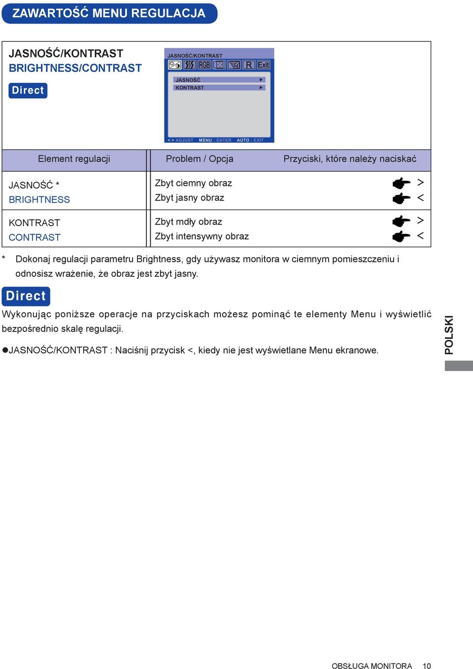 regulacji parametru Brightness, gdy używasz monitora w ciemnym pomieszczeniu i odnosisz wrażenie, że obraz jest zbyt jasny.