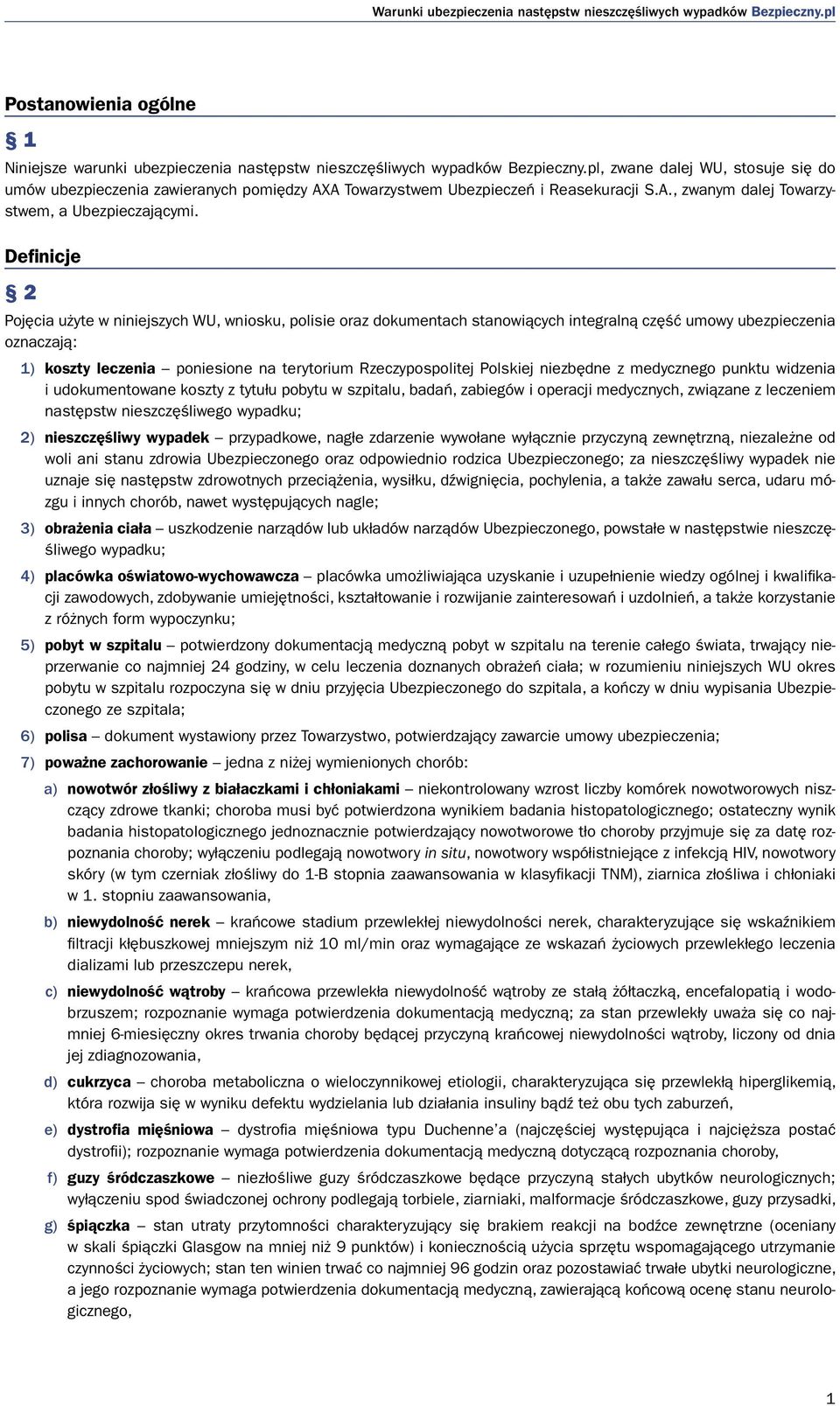 Definicje 2 Pojęcia użyte w niniejszych WU, wniosku, polisie oraz dokumentach stanowiących integralną część umowy ubezpieczenia oznaczają: 1) koszty leczenia poniesione na terytorium Rzeczypospolitej