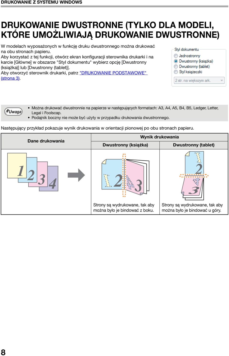 Aby otworzyć sterownik drukarki, patrz "DRUKOWANIE PODSTAWOWE" (strona ). Można drukować dwustronnie na papierze w następujących formatach: A, A4, A5, B4, B5, Ledger, Letter, Legal i Foolscap.