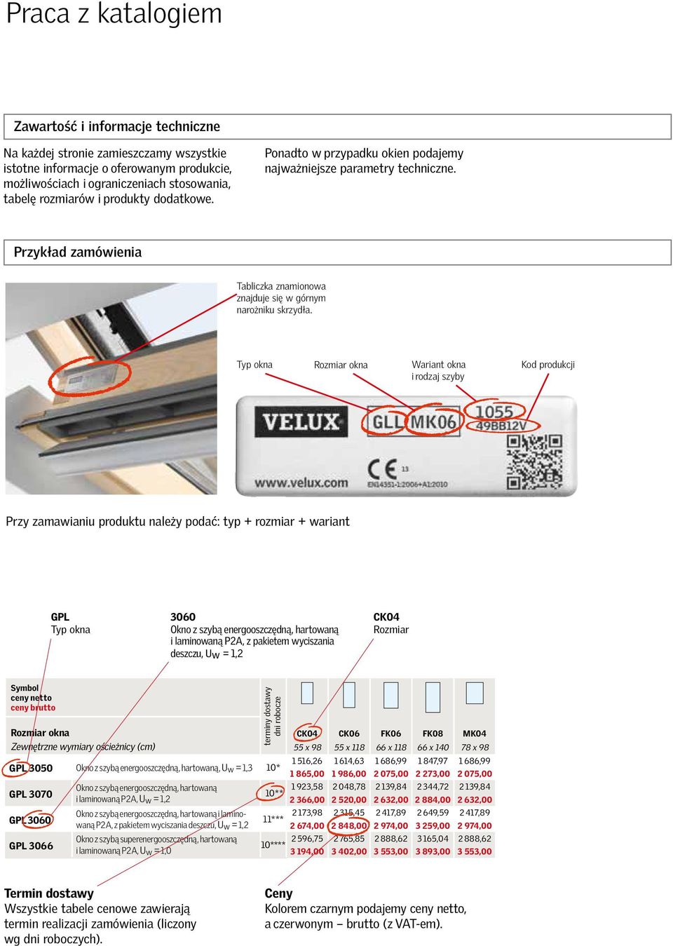 Typ okna Rozmiar okna Wariant okna Kod produkcji i rodzaj szyby Przy zamawianiu produktu należy podać: typ + rozmiar + wariant GPL 3060 Typ okna Okno z szybą energooszczędną, hartowaną i laminowaną
