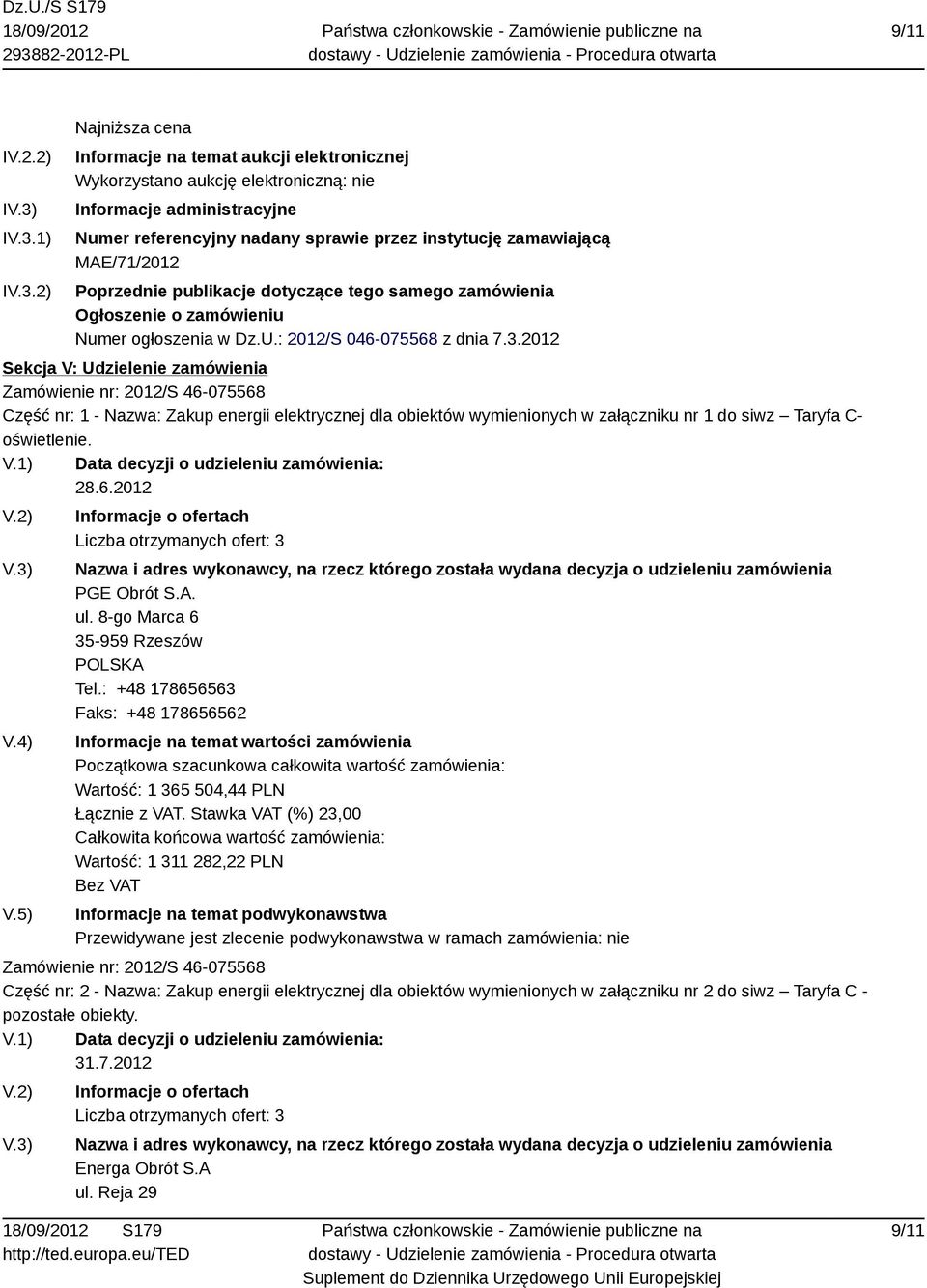 zamawiającą MAE/71/2012 Poprzednie publikacje dotyczące tego samego zamówienia Ogłoszenie o zamówieniu Numer ogłoszenia w Dz.U.: 2012/S 046-075568 z dnia 7.3.