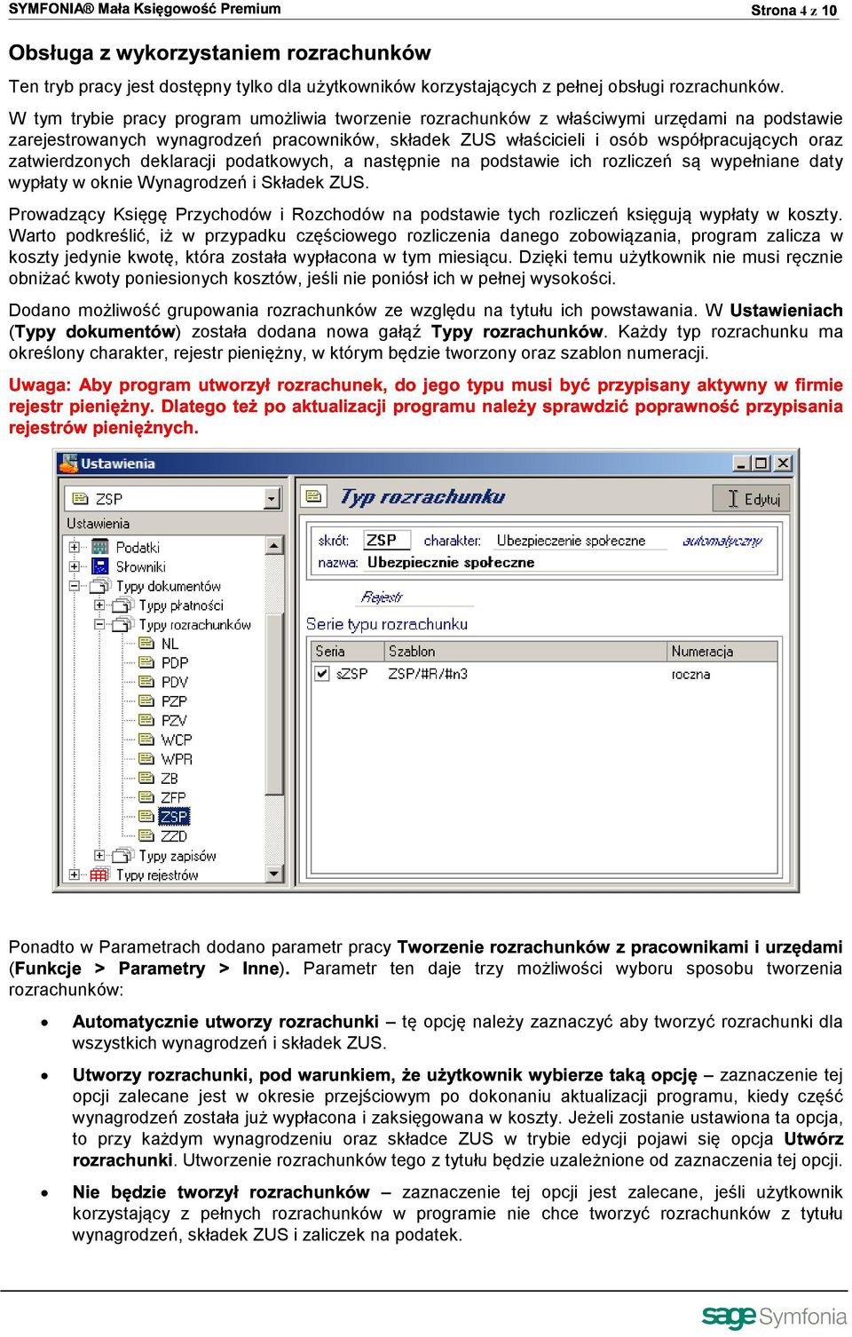 zatwierdzonych deklaracji podatkowych, a następnie na podstawie ich rozliczeń są wypełniane daty wypłaty w oknie Wynagrodzeń i Składek ZUS.