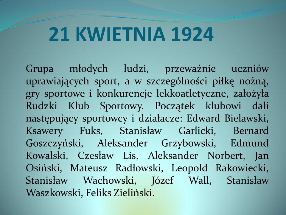 Początek klubowi dali następujący sportowcy i działacze: Edward Bielawski, Ksawery Fuks, Stanisław Garlicki, Bernard