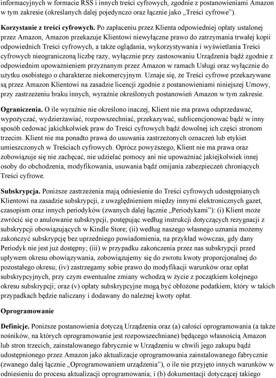 Po zapłaceniu przez Klienta odpowiedniej opłaty ustalonej przez Amazon, Amazon przekazuje Klientowi niewyłączne prawo do zatrzymania trwałej kopii odpowiednich Treści cyfrowych, a także oglądania,