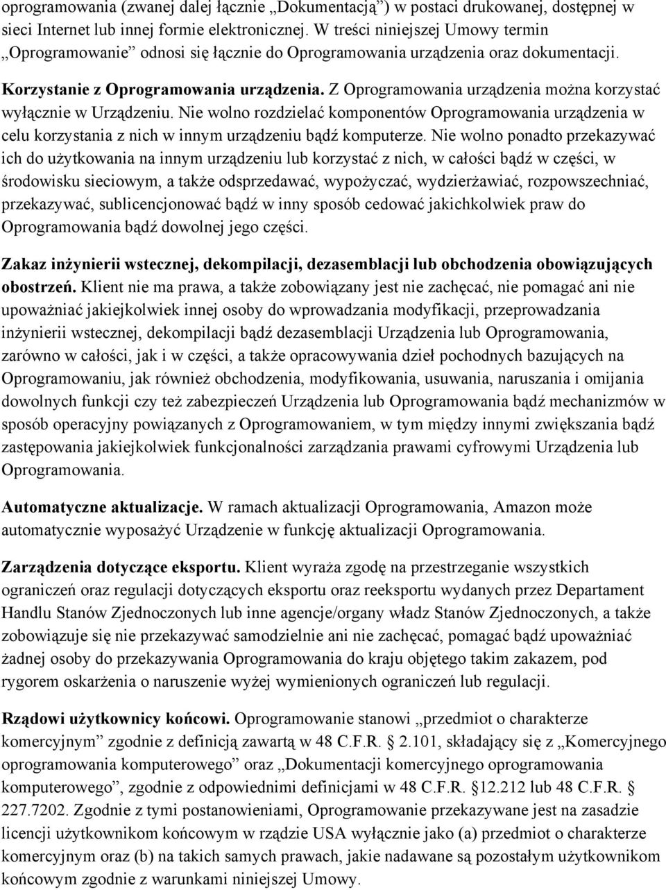 Z Oprogramowania urządzenia można korzystać wyłącznie w Urządzeniu. Nie wolno rozdzielać komponentów Oprogramowania urządzenia w celu korzystania z nich w innym urządzeniu bądź komputerze.