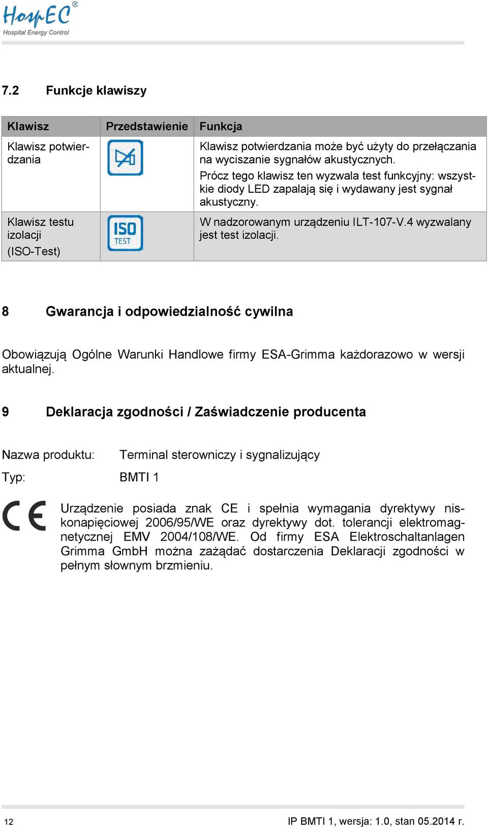 8 Gwarancja i odpowiedzialność cywilna Obowiązują Ogólne Warunki Handlowe firmy ESA-Grimma każdorazowo w wersji aktualnej.