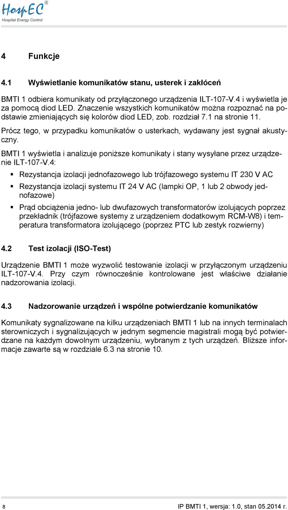 Prócz tego, w przypadku komunikatów o usterkach, wydawany jest sygnał akustyczny. BMTI 1 wyświetla i analizuje poniższe komunikaty i stany wysyłane przez urządzenie ILT-107-V.