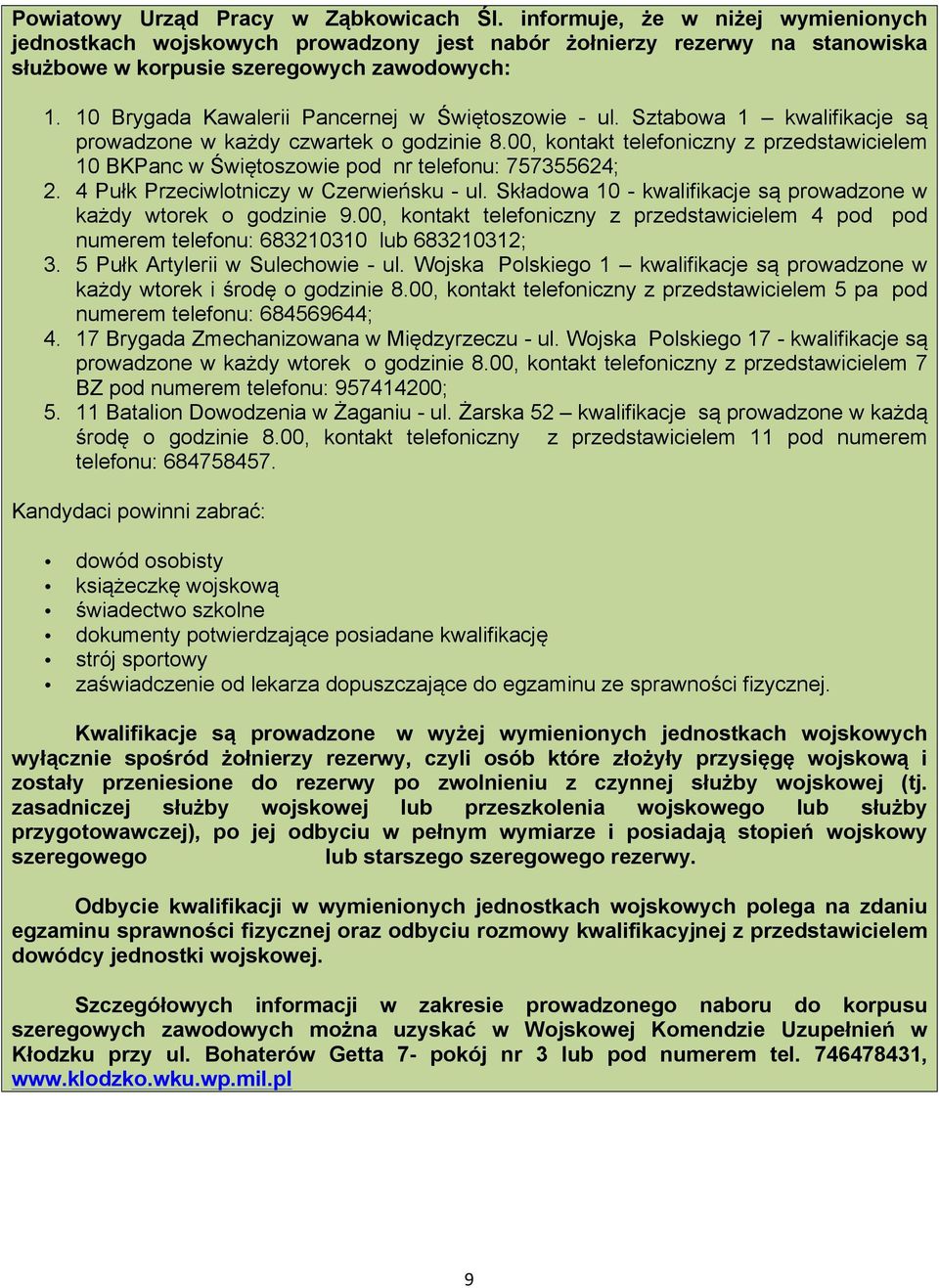 00, kontakt telefoniczny z przedstawicielem 10 BKPanc w Świętoszowie pod nr telefonu: 757355624; 2. 4 Pułk Przeciwlotniczy w Czerwieńsku - ul.