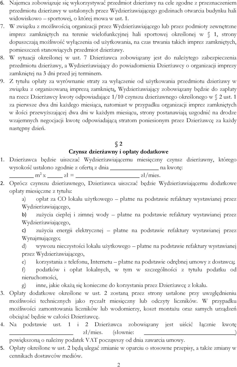 W związku z możliwością organizacji przez Wydzierżawiającego lub przez podmioty zewnętrzne imprez zamkniętych na terenie wielofunkcyjnej hali sportowej określonej w 1, strony dopuszczają możliwość