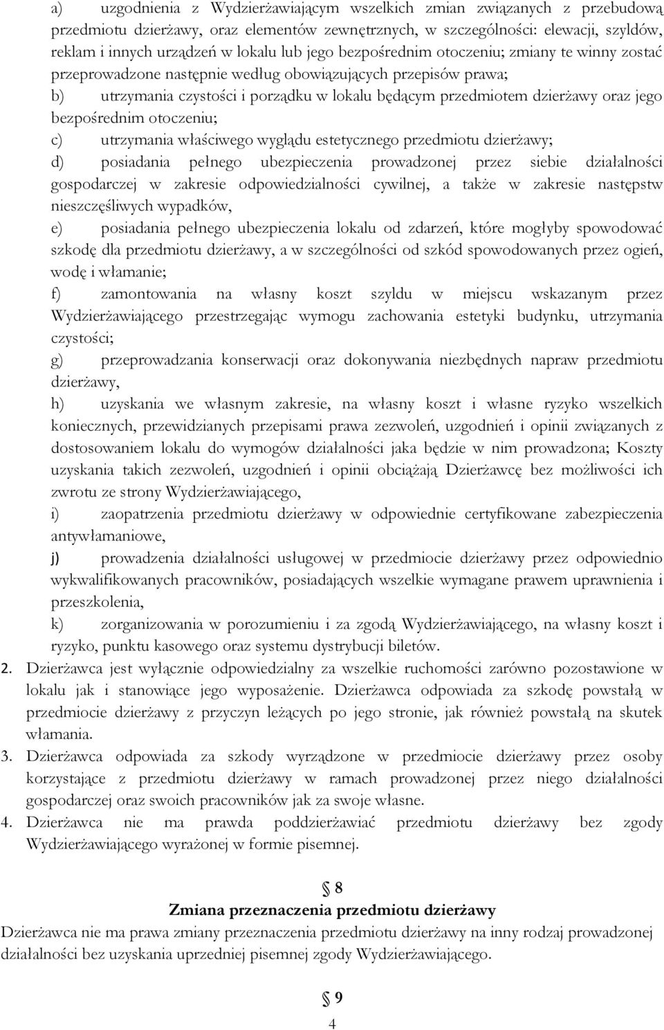 bezpośrednim otoczeniu; c) utrzymania właściwego wyglądu estetycznego przedmiotu dzierżawy; d) posiadania pełnego ubezpieczenia prowadzonej przez siebie działalności gospodarczej w zakresie