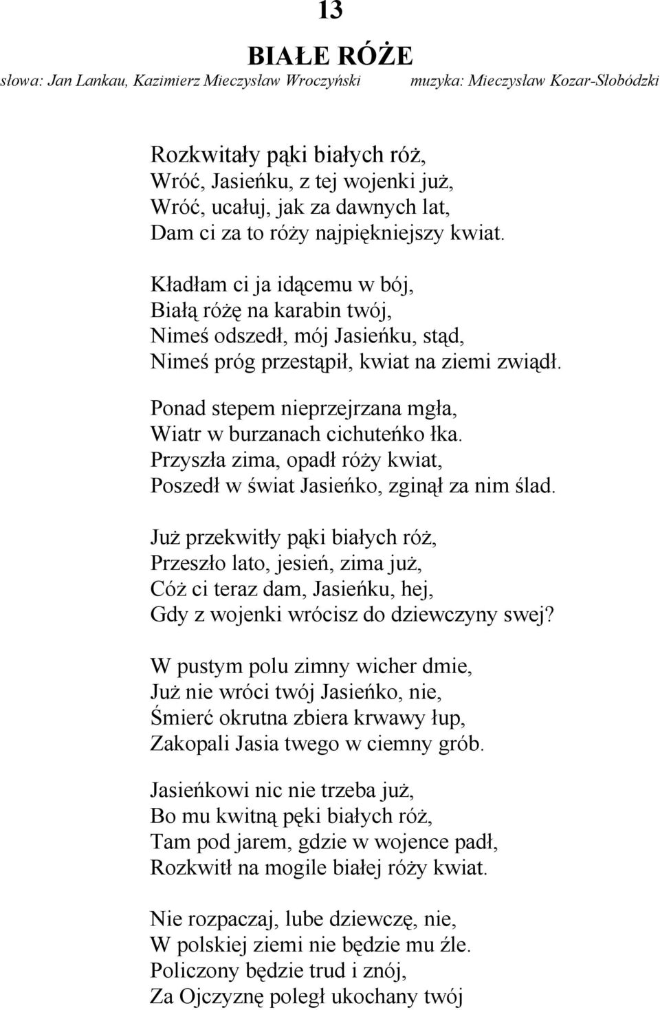 Ponad stepem nieprzejrzana mgła, Wiatr w burzanach cichuteńko łka. Przyszła zima, opadł róży kwiat, Poszedł w świat Jasieńko, zginął za nim ślad.