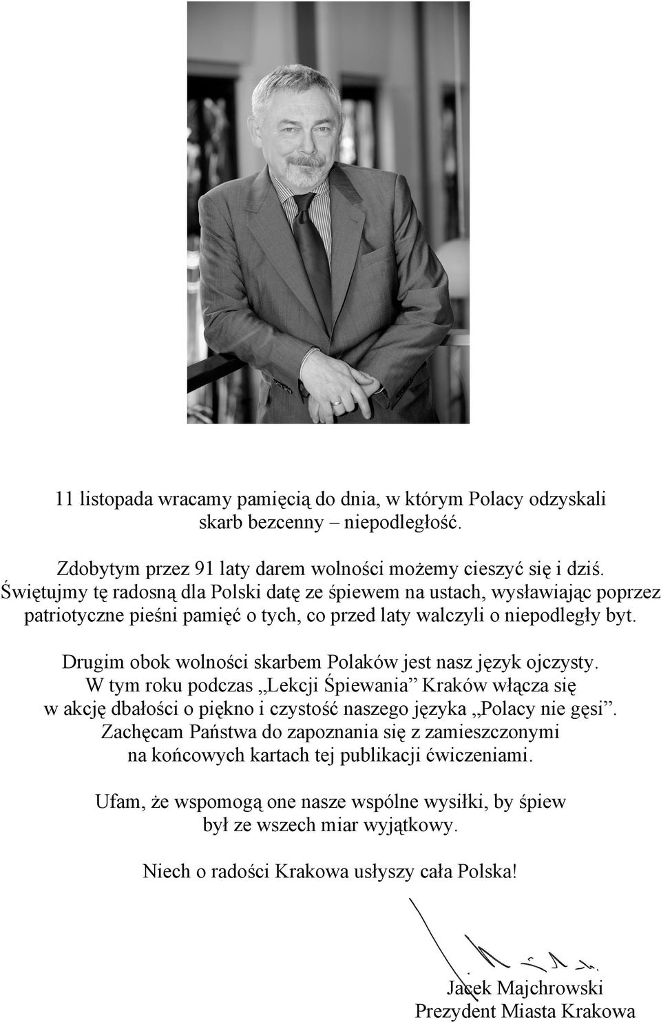 Drugim obok wolności skarbem Polaków jest nasz język ojczysty. W tym roku podczas Lekcji Śpiewania Kraków włącza się w akcję dbałości o piękno i czystość naszego języka Polacy nie gęsi.