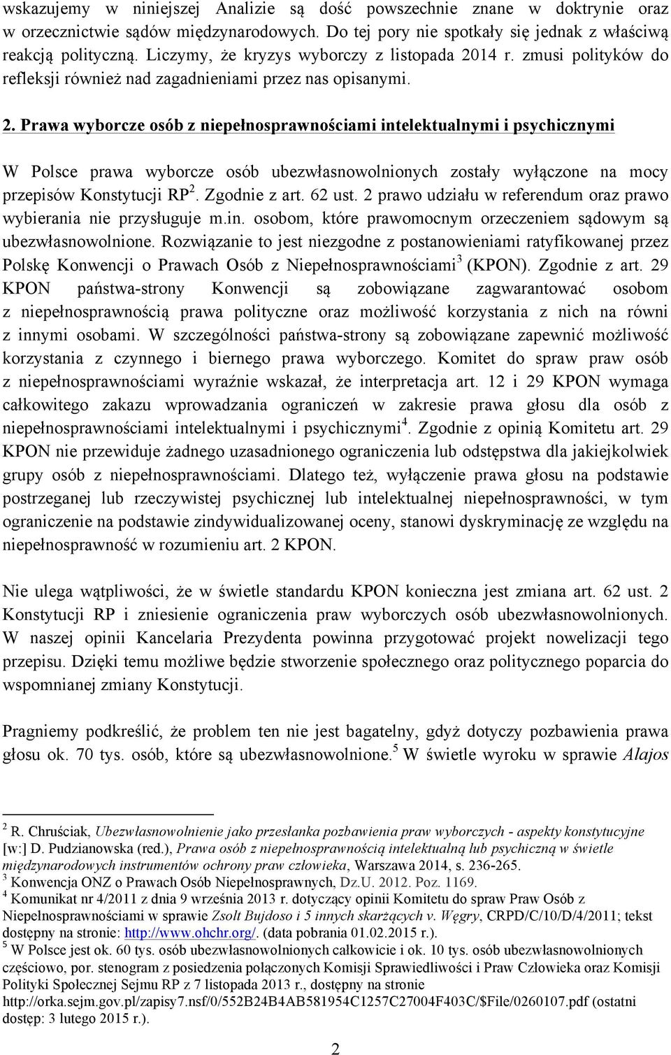 14 r. zmusi polityków do refleksji również nad zagadnieniami przez nas opisanymi. 2.