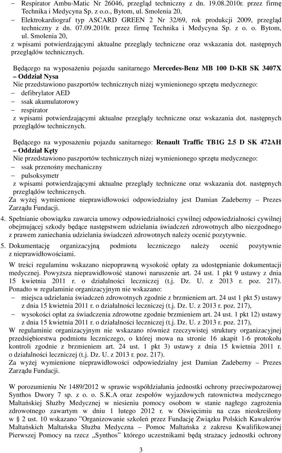 Smolenia 20, Będącego na wyposaŝeniu pojazdu sanitarnego Mercedes-Benz MB 100 D-KB SK 3407X Oddział Nysa defibrylator AED ssak akumulatorowy respirator Będącego na wyposaŝeniu pojazdu sanitarnego: