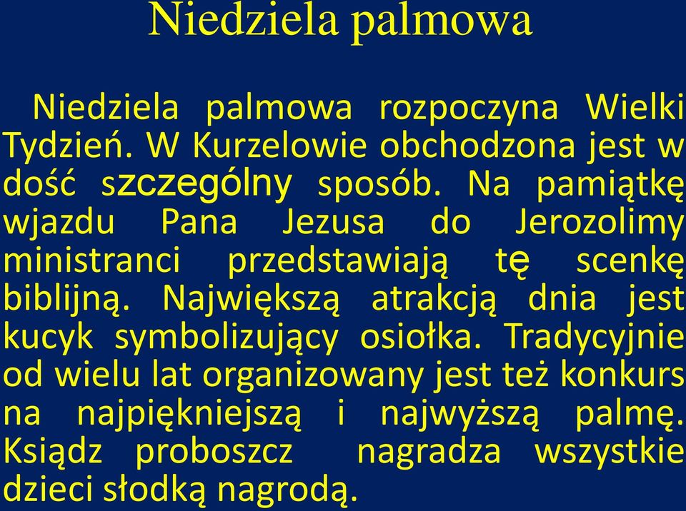 Na pamiątkę wjazdu Pana Jezusa do Jerozolimy ministranci przedstawiają tę scenkę biblijną.