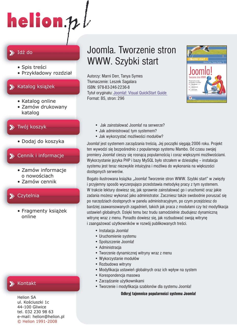 Jej pocz¹tki siêgaj¹ 2006 roku. Projekt ten wywodzi siê bezpoœrednio z popularnego systemu Mambo. Od czasu swojej premiery Joomla! cieszy siê rosn¹c¹ popularnoœci¹ i coraz wiêkszymi mo liwoœciami.